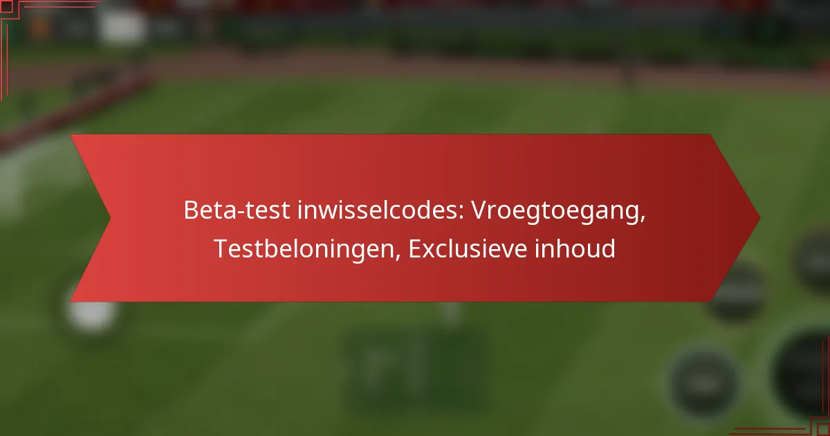 featured-image-beta-test-inwisselcodes-vroegtoegang-testbeloningen-eclusieve-inhoud