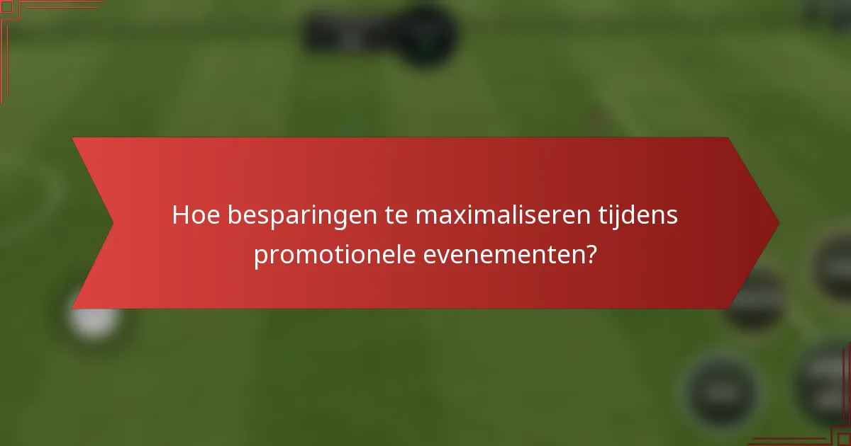 Hoe besparingen te maximaliseren tijdens promotionele evenementen?