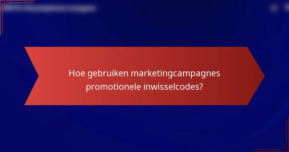 Hoe gebruiken marketingcampagnes promotionele inwisselcodes?