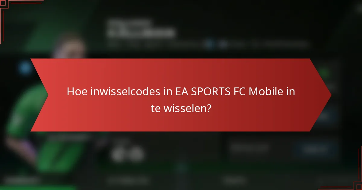 Hoe inwisselcodes in EA SPORTS FC Mobile in te wisselen?