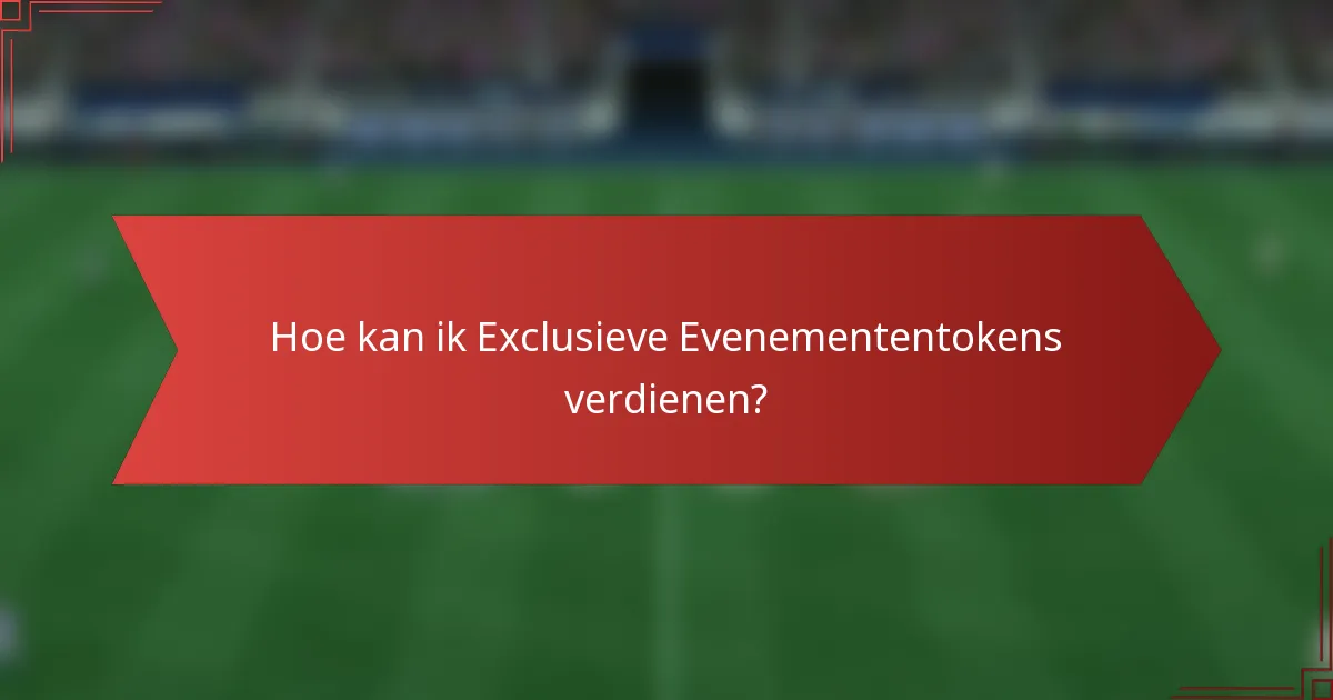 Hoe kan ik Exclusieve Evenemententokens verdienen?