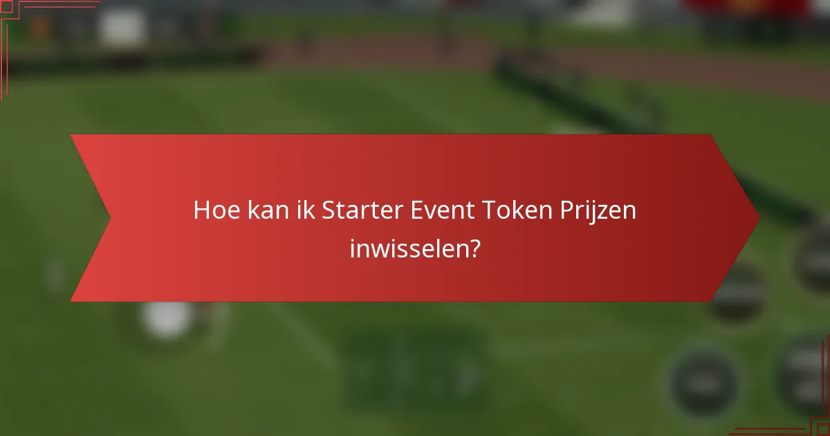 Hoe kan ik Starter Event Token Prijzen inwisselen?