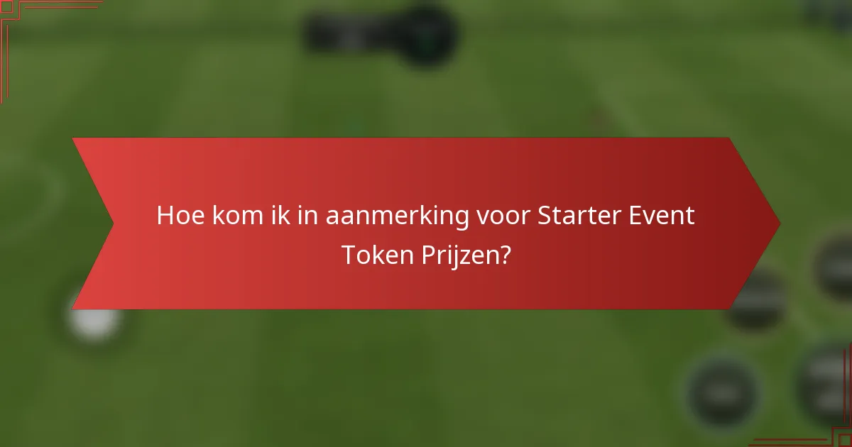 Hoe kom ik in aanmerking voor Starter Event Token Prijzen?