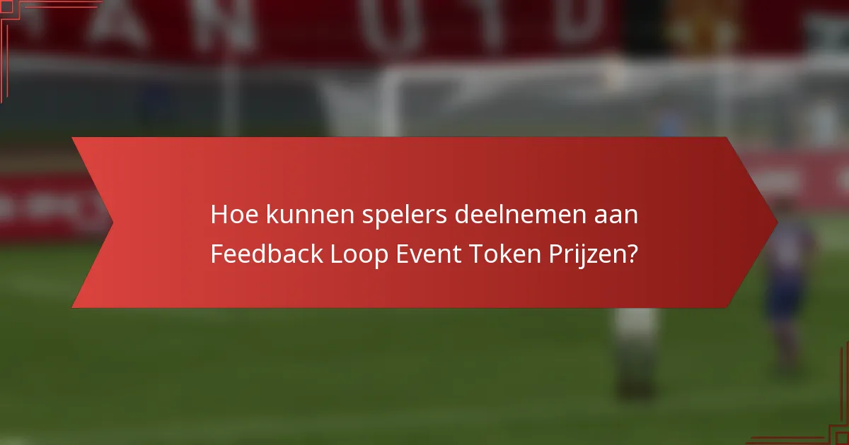 Hoe kunnen spelers deelnemen aan Feedback Loop Event Token Prijzen?