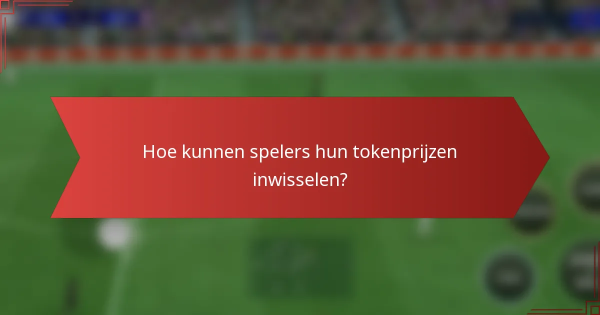 Hoe kunnen spelers hun tokenprijzen inwisselen?