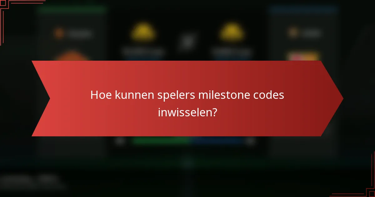 Hoe kunnen spelers milestone codes inwisselen?