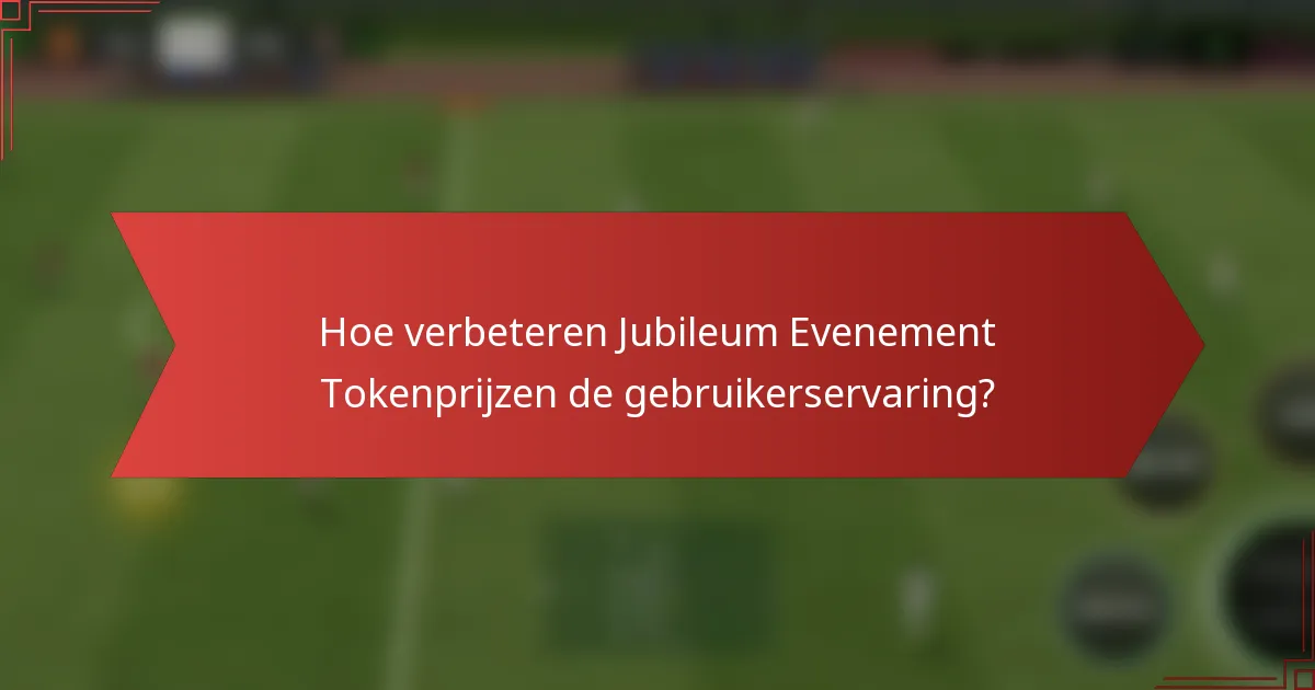 Hoe verbeteren Jubileum Evenement Tokenprijzen de gebruikerservaring?
