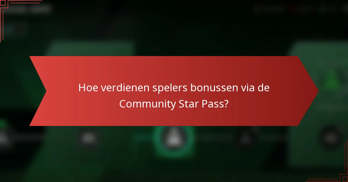 Hoe verdienen spelers bonussen via de Community Star Pass?