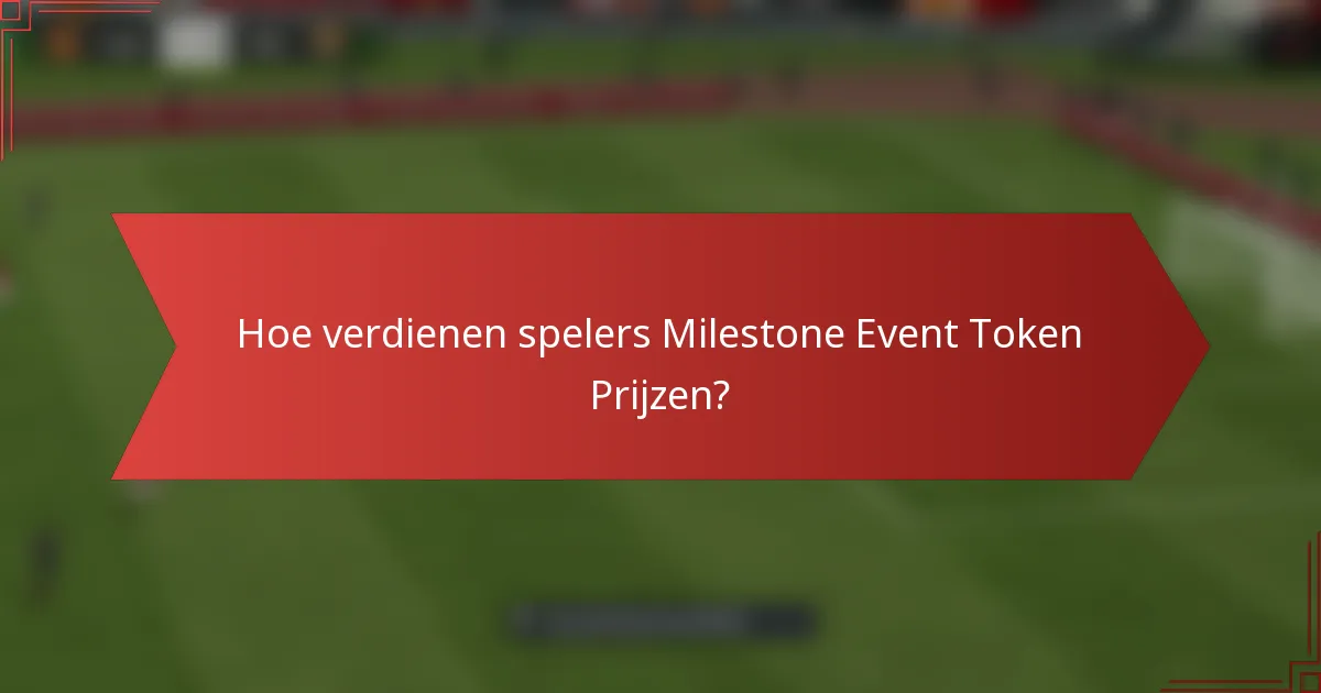Hoe verdienen spelers Milestone Event Token Prijzen?