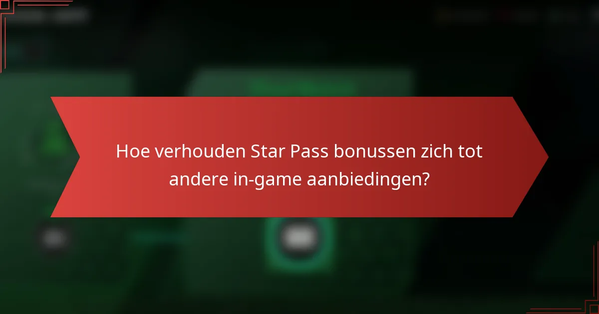 Hoe verhouden Star Pass bonussen zich tot andere in-game aanbiedingen?
