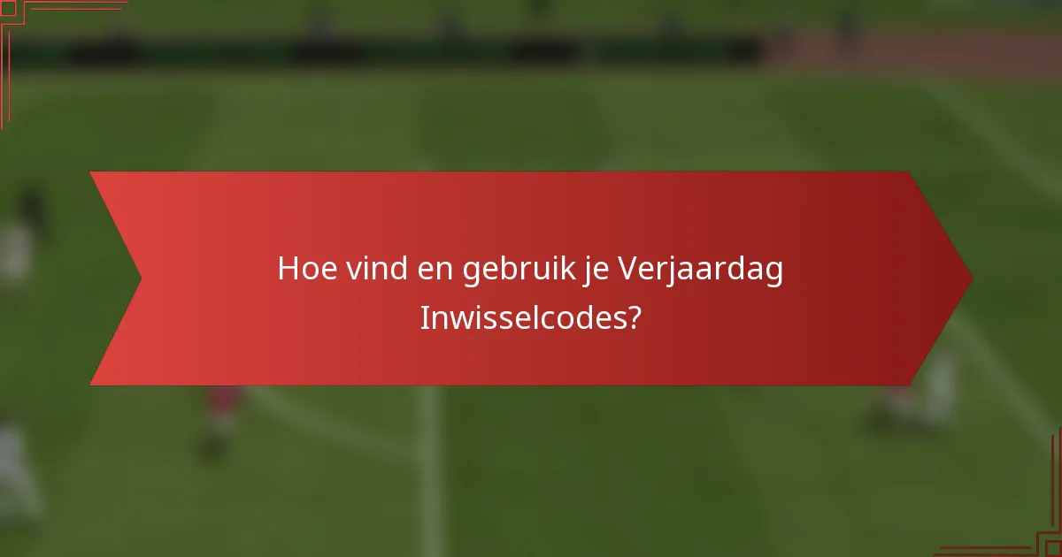 Hoe vind en gebruik je Verjaardag Inwisselcodes?
