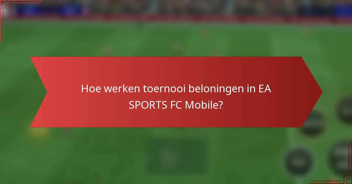 Hoe werken toernooi beloningen in EA SPORTS FC Mobile?