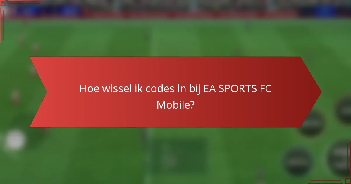 Hoe wissel ik codes in bij EA SPORTS FC Mobile?