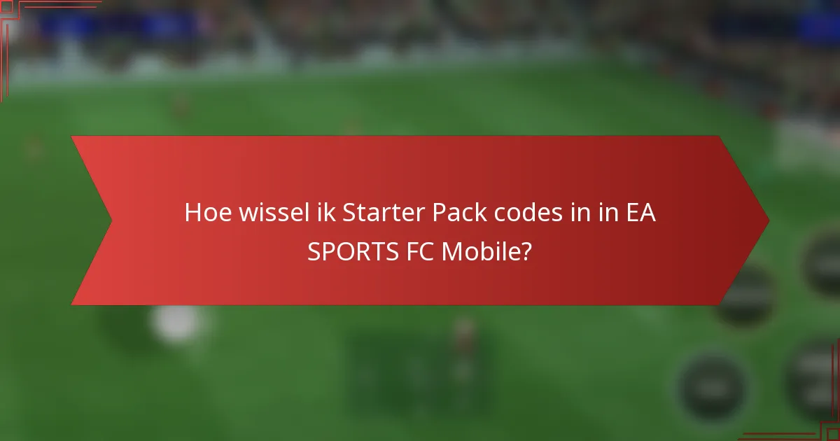 Hoe wissel ik Starter Pack codes in in EA SPORTS FC Mobile?