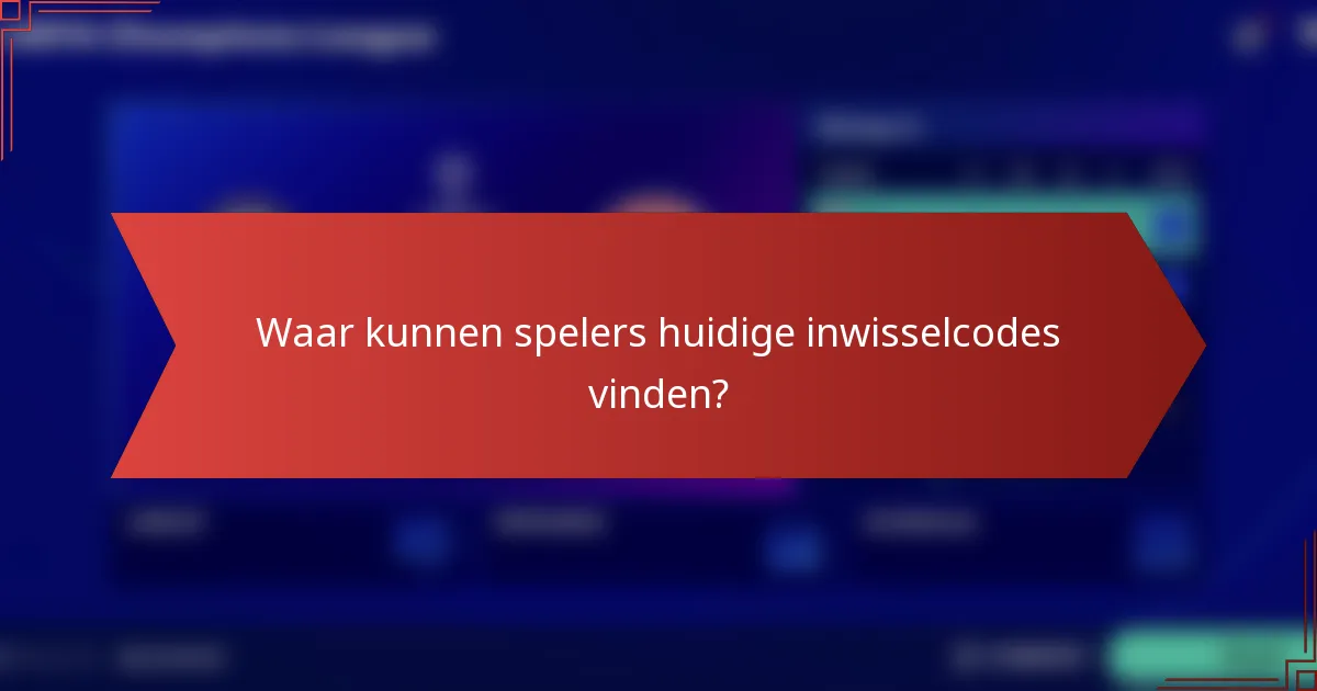 Waar kunnen spelers huidige inwisselcodes vinden?