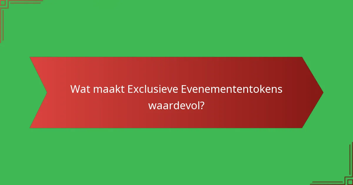 Wat maakt Exclusieve Evenemententokens waardevol?