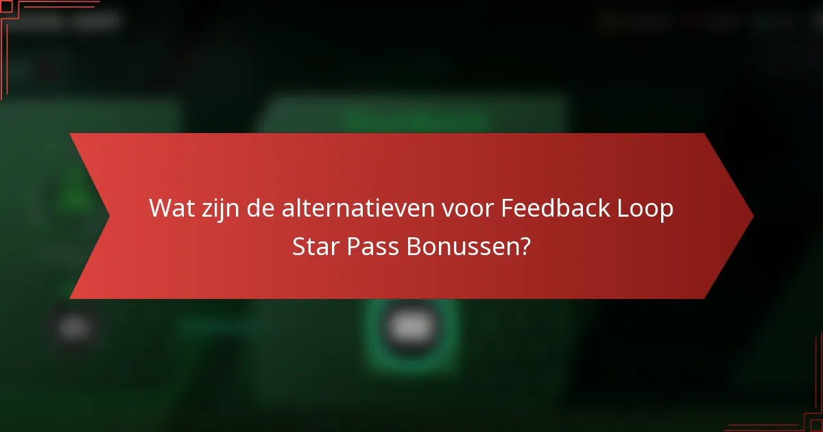 Wat zijn de alternatieven voor Feedback Loop Star Pass Bonussen?