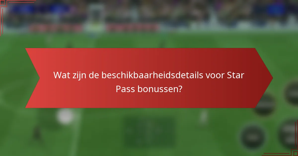 Wat zijn de beschikbaarheidsdetails voor Star Pass bonussen?