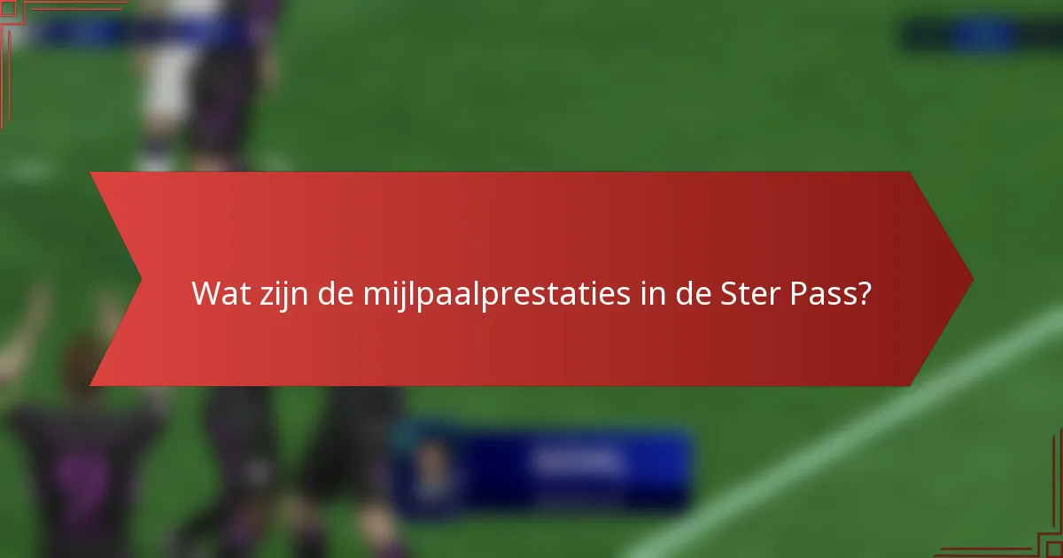 Wat zijn de mijlpaalprestaties in de Ster Pass?