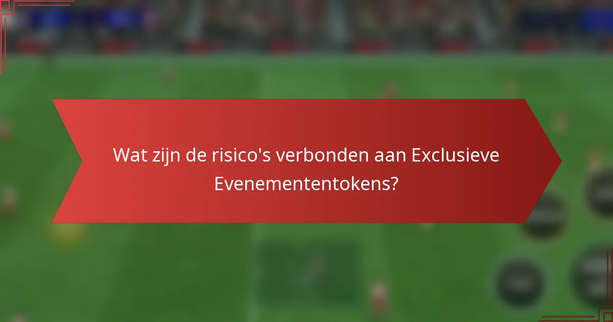 Wat zijn de risico's verbonden aan Exclusieve Evenemententokens?