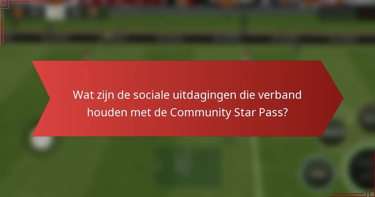 Wat zijn de sociale uitdagingen die verband houden met de Community Star Pass?