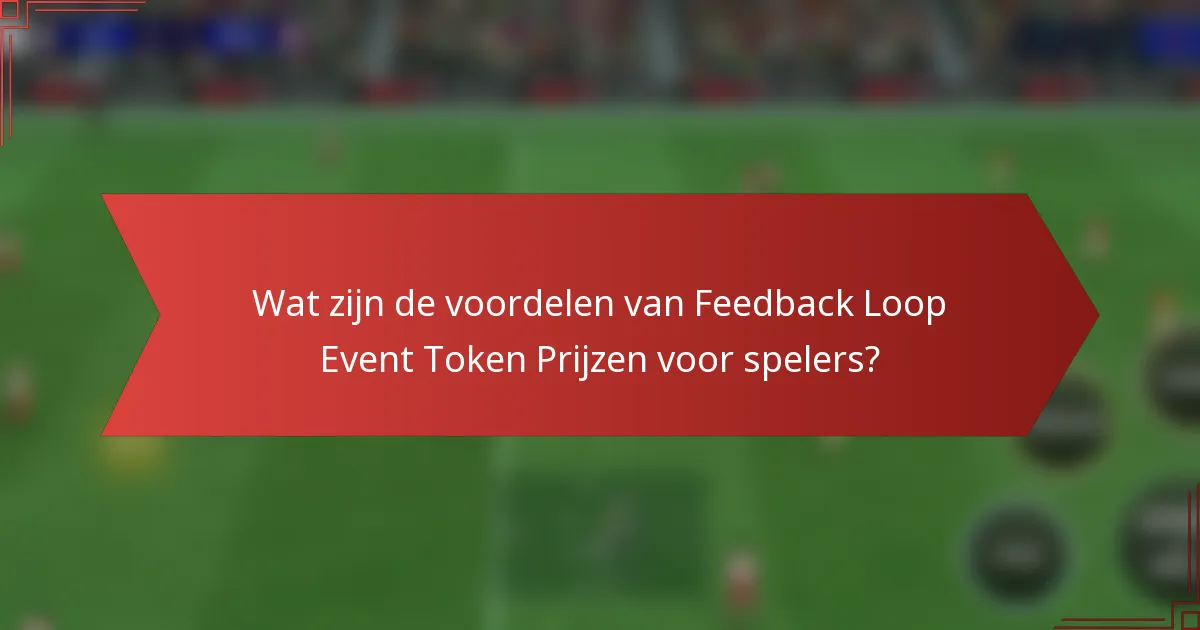 Wat zijn de voordelen van Feedback Loop Event Token Prijzen voor spelers?