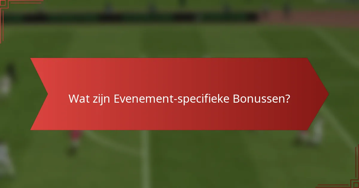 Wat zijn Evenement-specifieke Bonussen?