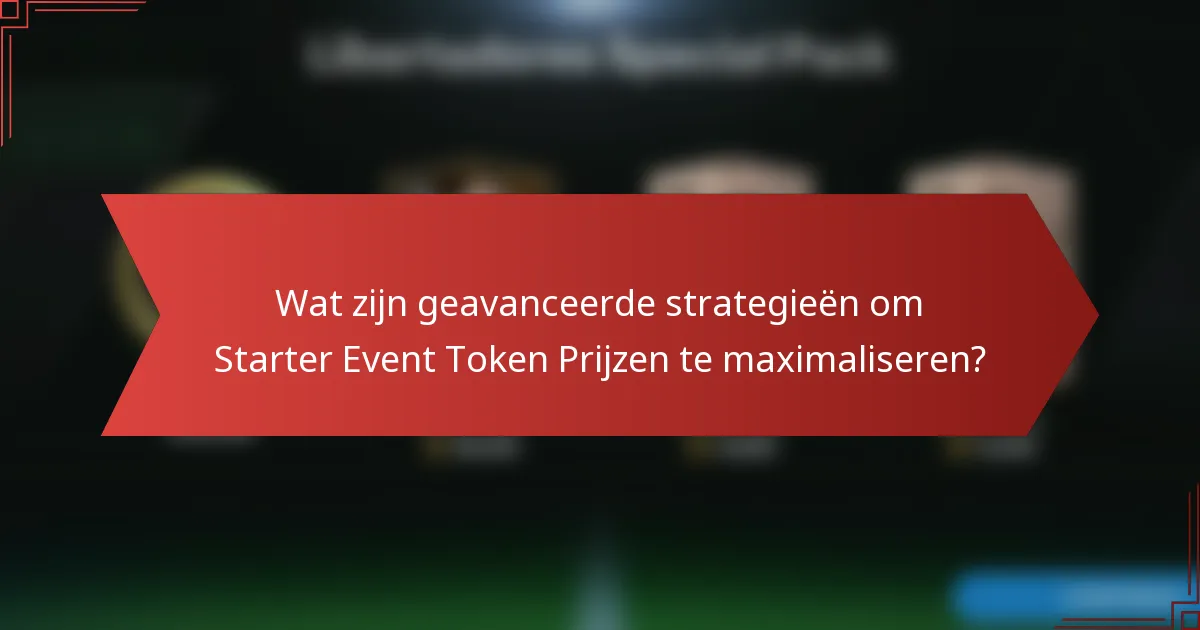 Wat zijn geavanceerde strategieën om Starter Event Token Prijzen te maximaliseren?