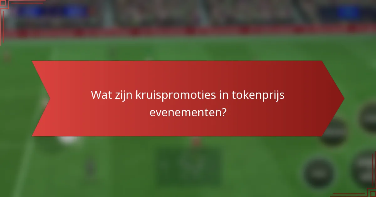 Wat zijn kruispromoties in tokenprijs evenementen?