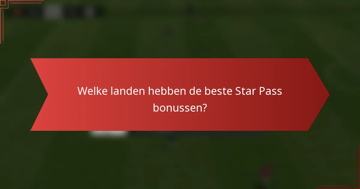 Welke landen hebben de beste Star Pass bonussen?
