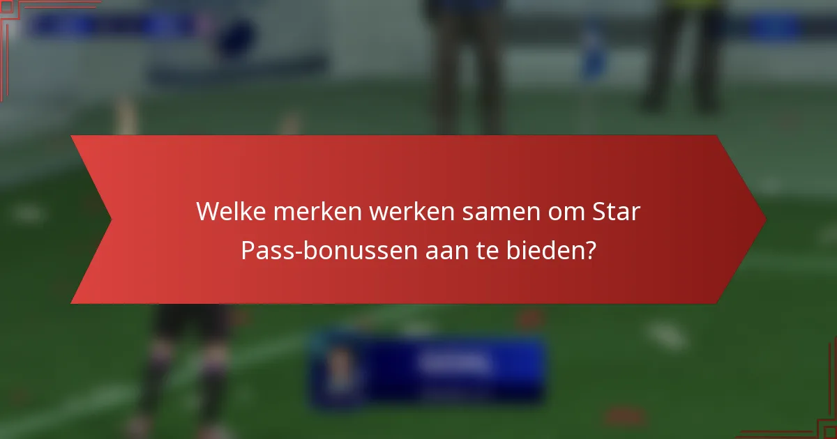 Welke merken werken samen om Star Pass-bonussen aan te bieden?