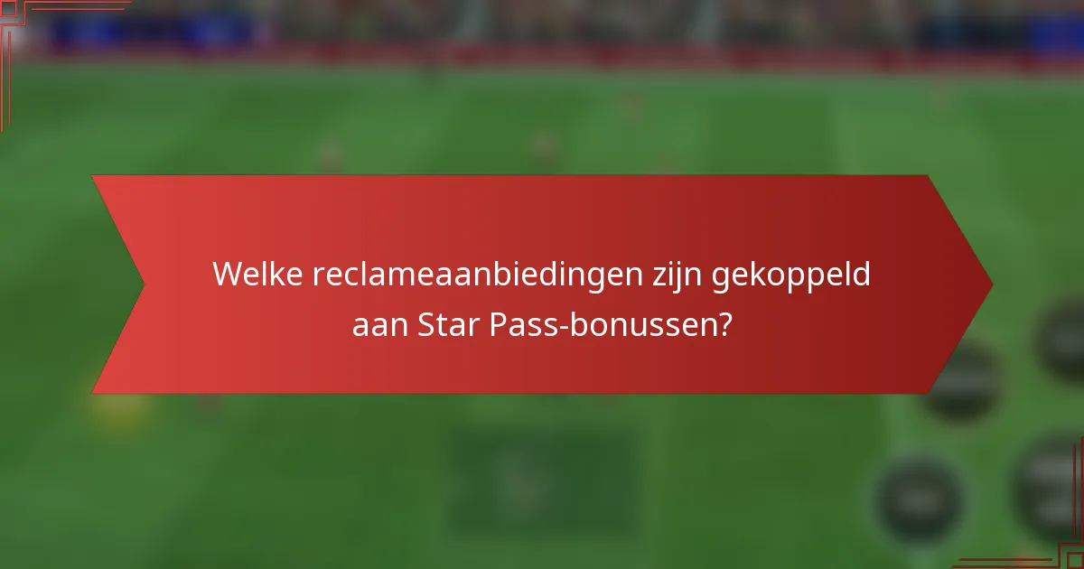 Welke reclameaanbiedingen zijn gekoppeld aan Star Pass-bonussen?