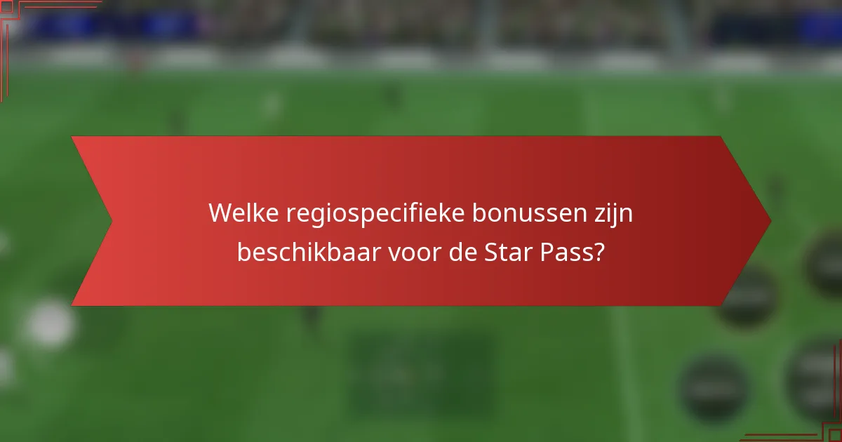 Welke regiospecifieke bonussen zijn beschikbaar voor de Star Pass?