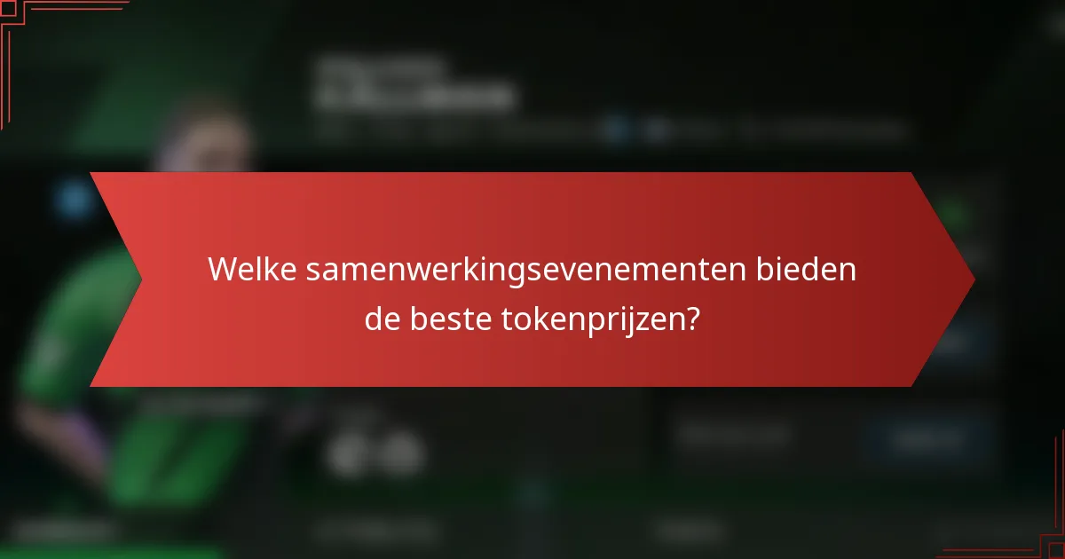 Welke samenwerkingsevenementen bieden de beste tokenprijzen?