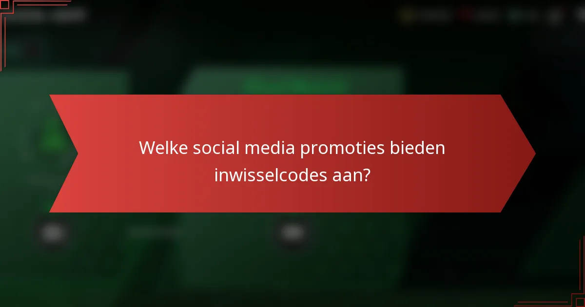 Welke social media promoties bieden inwisselcodes aan?