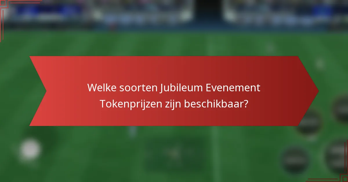 Welke soorten Jubileum Evenement Tokenprijzen zijn beschikbaar?