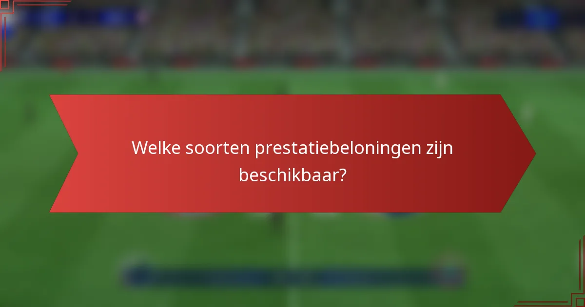 Welke soorten prestatiebeloningen zijn beschikbaar?
