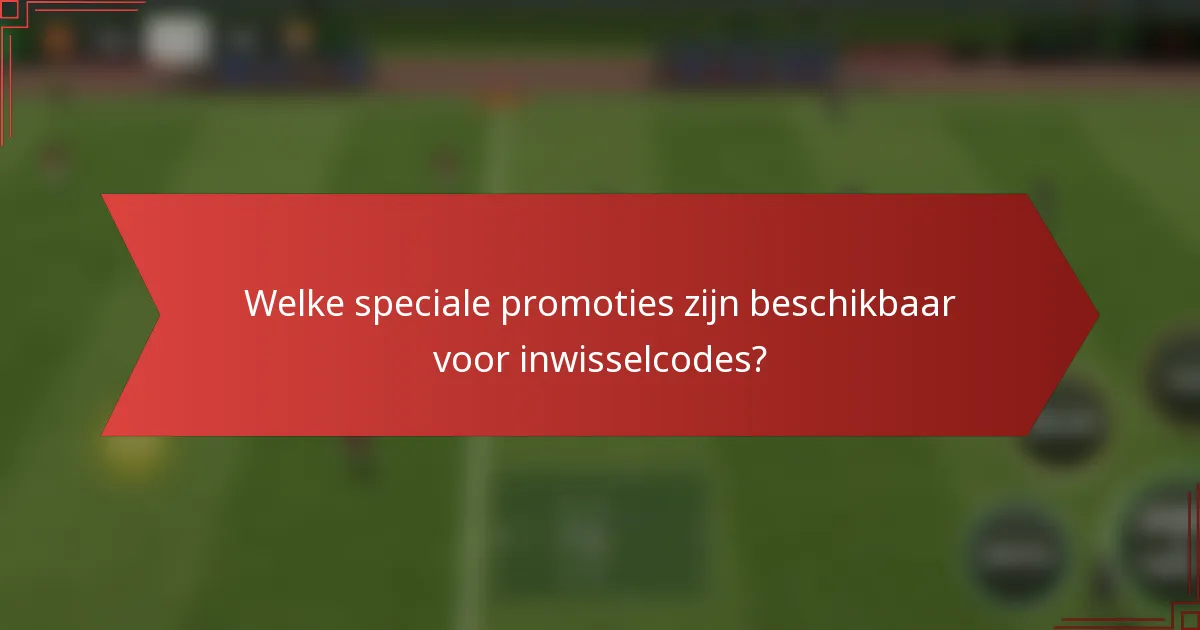 Welke speciale promoties zijn beschikbaar voor inwisselcodes?
